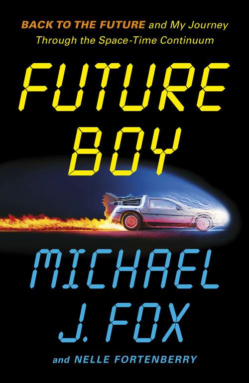 Book cover of Future Boy: Back to the Future and My Journey through the Space-Time Continuum