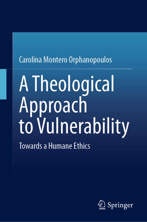 Book cover of A Theological Approach to Vulnerability: Towards a Humane Ethics