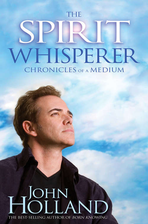 The Spirit Whisperer: Chronicles Of A Medium