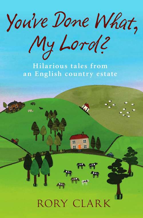 Book cover of You've Done What, My Lord?: Hilarious tales from a country estate