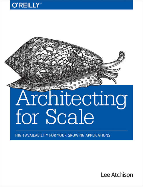 Book cover of Architecting for Scale: High Availability for Your Growing Applications