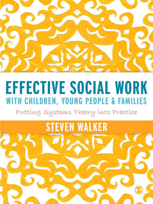 Effective Social Work with Children, Young People and Families: Putting Systems Theory into Practice