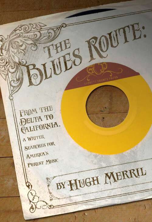 Book cover of The Blues Route: From the Delta to California, a writer searches for America's purest music