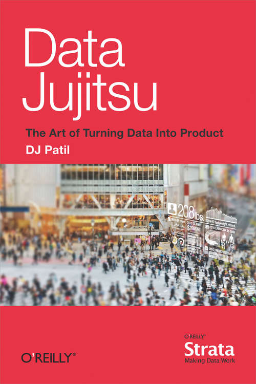 Book cover of Data Jujitsu: The Art of Turning Data into Product