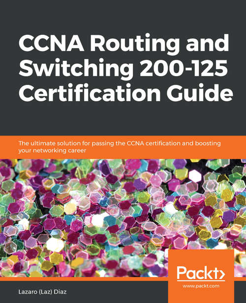 Book cover of CCNA Routing and Switching 200-125 Certification Guide: The ultimate solution for passing the CCNA certification and boosting your networking career