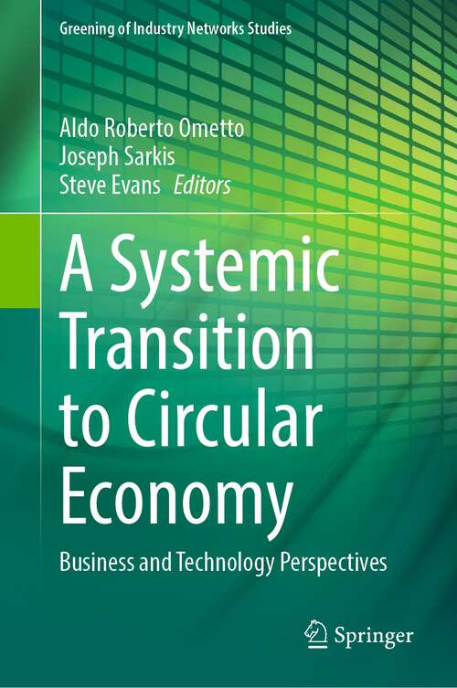 Book cover of A Systemic Transition to Circular Economy: Business and Technology Perspectives (2024) (Greening of Industry Networks Studies #12)