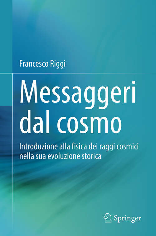 Book cover of Messaggeri dal cosmo: Introduzione alla fisica dei raggi cosmici nella sua evoluzione storica