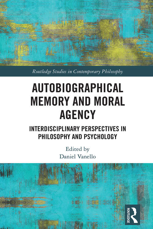 Book cover of Autobiographical Memory and Moral Agency: Interdisciplinary Perspectives in Philosophy and Psychology (1) (Routledge Studies in Contemporary Philosophy)