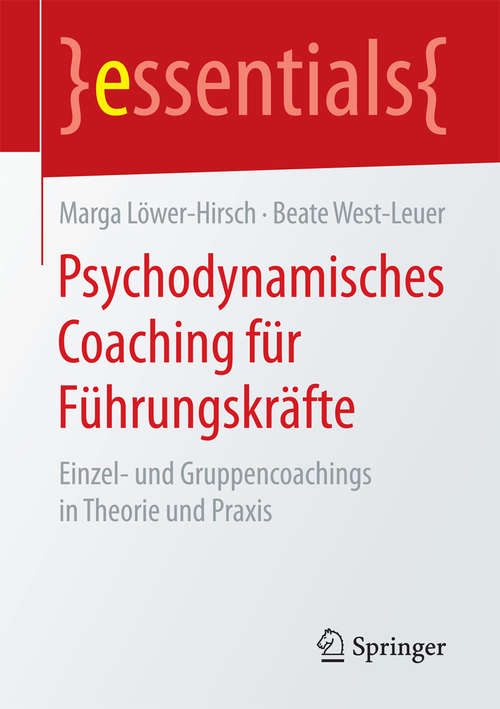 Book cover of Psychodynamisches Coaching für Führungskräfte: Einzel- und Gruppencoachings in Theorie und Praxis (essentials)