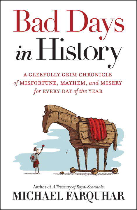 Book cover of Bad Days in History: A Gleefully Grim Chronicle of Misfortune, Mayhem, and Misery for Every Day of the Year