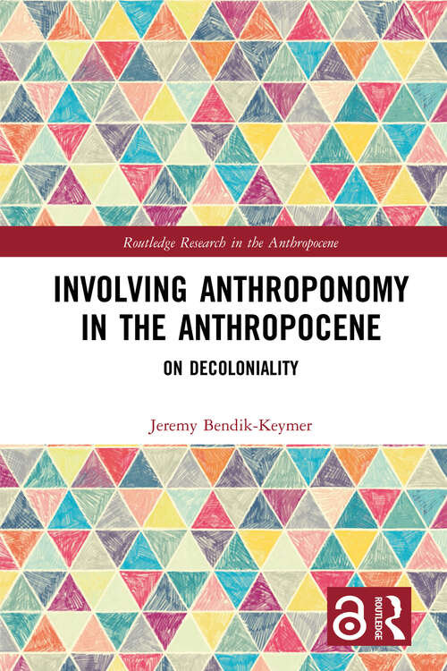 Book cover of Involving Anthroponomy in the Anthropocene: On Decoloniality (Routledge Research in the Anthropocene)