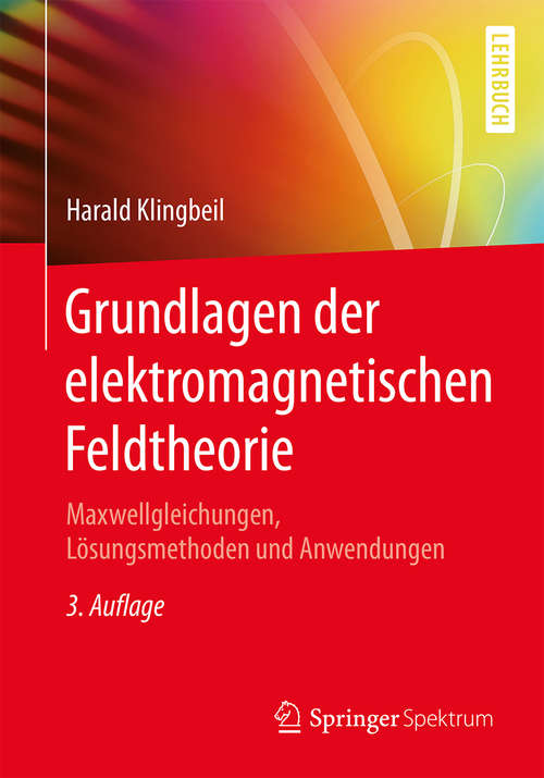 Book cover of Grundlagen der elektromagnetischen Feldtheorie: Maxwellgleichungen, Lösungsmethoden und Anwendungen