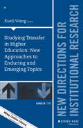 Studying Transfer in Higher Education: New Directions for Institutional Research, Number 170 (J-B IR Single Issue Institutional Research)