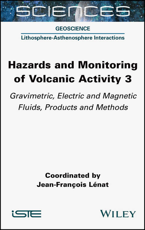Hazards and Monitoring of Volcanic Activity 3: Gravimetric, Electric and Magnetic Fluids, Products and Methods