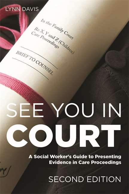 Book cover of See You in Court, Second Edition: A Social Worker's Guide to Presenting Evidence in Care Proceedings