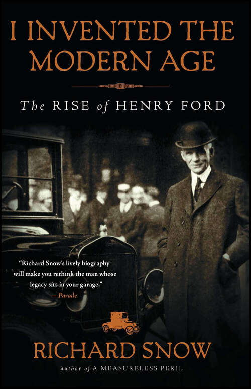 Book cover of I Invented the Modern Age: The Rise of Henry Ford