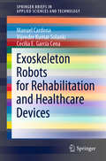 Exoskeleton Robots for Rehabilitation and Healthcare Devices (SpringerBriefs in Applied Sciences and Technology)
