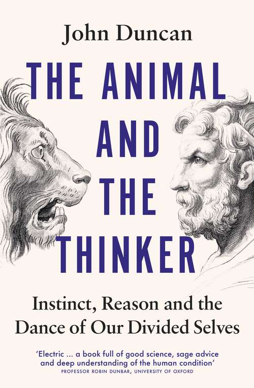 Book cover of The Animal and the Thinker: Instinct, Reason and the Dance of Our Divided Selves