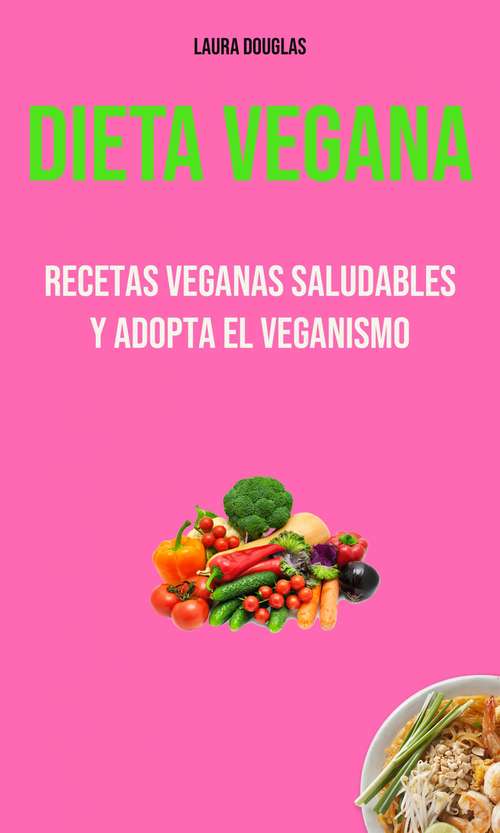 Book cover of Dieta Vegana: Recetas Veganas Saludables y Adopta el Veganismo