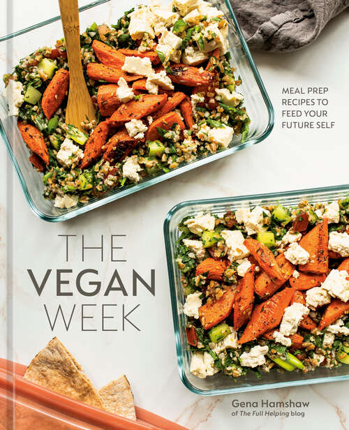 Book cover of The Vegan Week: Meal Prep Recipes to Feed Your Future Self [A Cookbook]