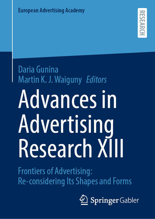 Book cover of Advances in Advertising Research XIII: Frontiers of Advertising: Re-considering Its Shapes and Forms (European Advertising Academy)