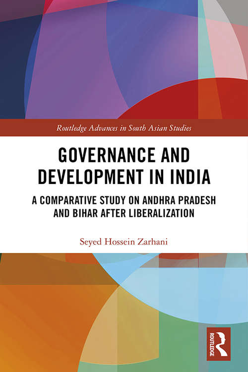 Governance and Development in India: A Comparative Study on Andhra Pradesh and Bihar after Liberalization (Routledge Advances in South Asian Studies)