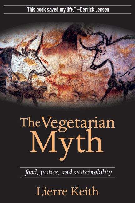 Book cover of The Vegetarian Myth: Food, Justice, and Sustainability