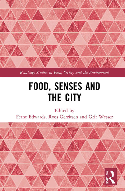 Food, Senses and the City (Routledge Studies in Food, Society and the Environment)