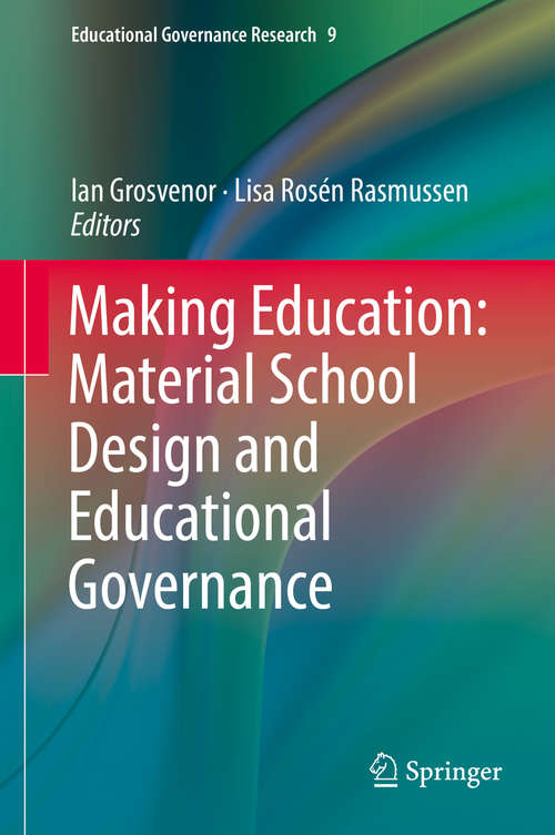 Making Education: Material School Design and Educational Governance (Educational Governance Research #9)