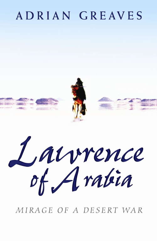Book cover of Lawrence Of Arabia: Mirage Of A Desert War