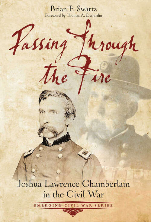 Book cover of Passing Through the Fire: Joshua Lawrence Chamberlain in the Civil War (Emerging Civil War Series)