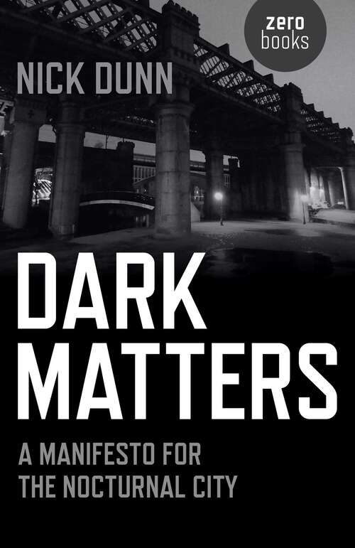 Book cover of Dark Matters: A Manifesto for the Nocturnal City