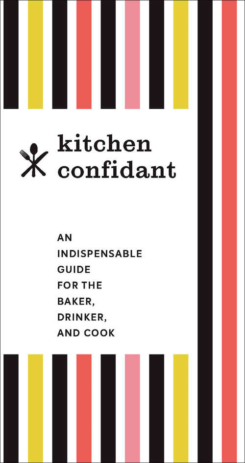 Book cover of Kitchen Confidant: An Indispensable Guide for the Baker, Drinker, and Cook