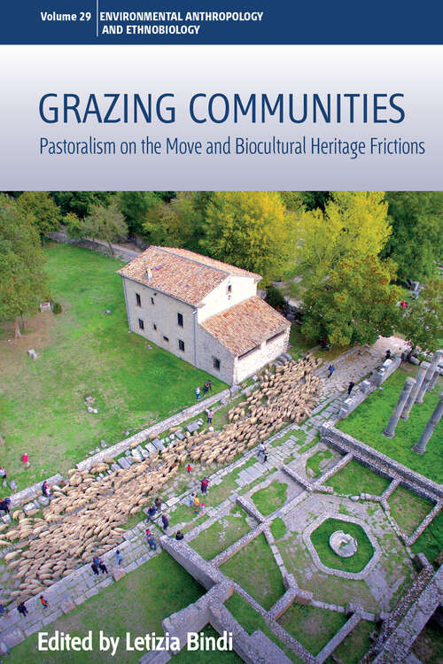 Book cover of Grazing Communities: Pastoralism on the Move and Biocultural Heritage Frictions (Environmental Anthropology and Ethnobiology #29)
