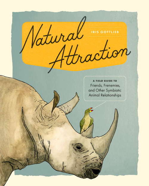 Book cover of Natural Attraction: A Field Guide to Friends, Frenemies, and Other Symbiotic Animal Relationships 
