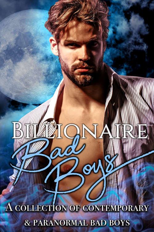 Billionaire Bad Boys: A Collection of Contemporary & Paranormal Bad Boys