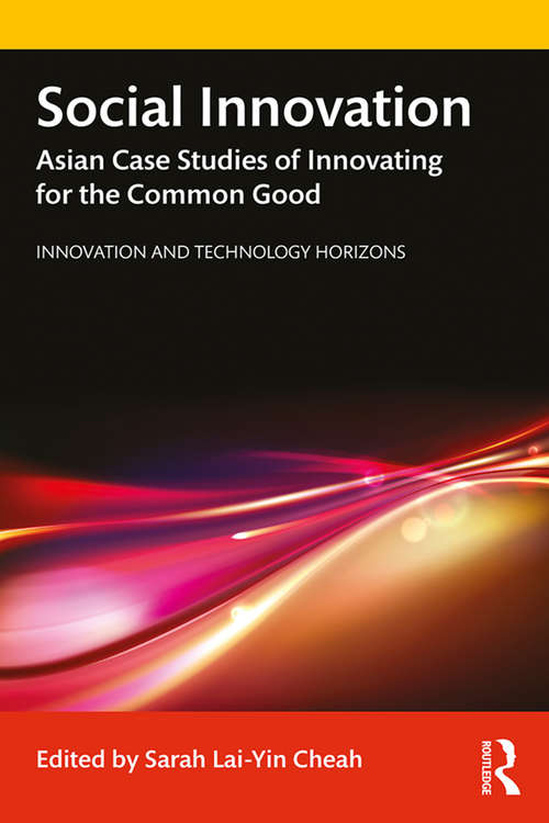 Social Innovation: Asian Case Studies of Innovating for the Common Good (Innovation and Technology Horizons)