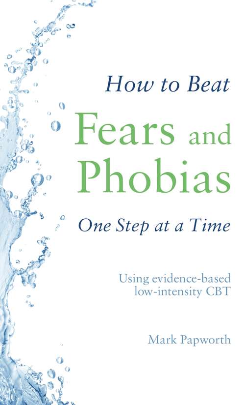 Book cover of How to Beat Fears and Phobias One Step at a Time: Using evidence-based low-intensity CBT
