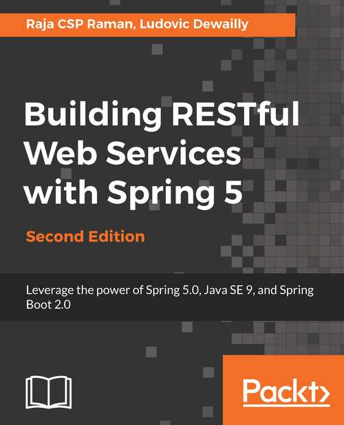 Book cover of Building RESTful Web Services with Spring 5: Leverage the power of Spring 5.0, Java SE 9, and Spring Boot 2.0