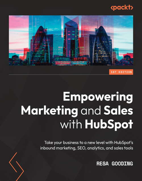 Book cover of Empowering Marketing and Sales with HubSpot: Take your business to a new level with HubSpot's inbound marketing, SEO, analytics, and sales tools