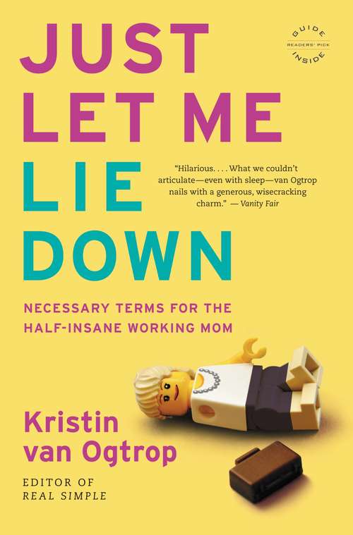 Book cover of Just Let Me Lie Down: Necessary Terms for the Half-Insane Working Mom