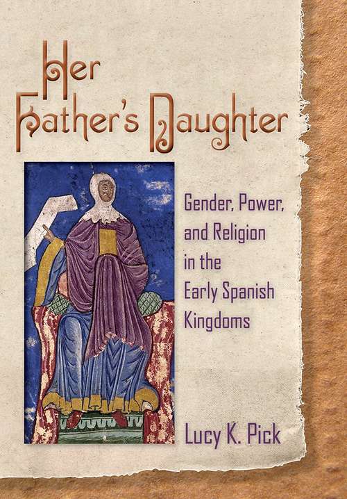 Book cover of Her Father’s Daughter: Gender, Power, and Religion in the Early Spanish Kingdoms
