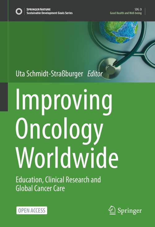 Book cover of Improving Oncology Worldwide: Education, Clinical Research and Global Cancer Care (1st ed. 2022) (Sustainable Development Goals Series)