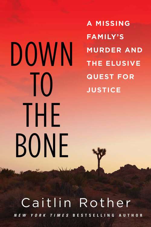 Book cover of Down to the Bone: A Missing Family's Murder and the Elusive Quest for Justice