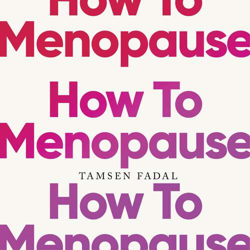 Book cover of How to Menopause: Take Charge of Your Health, Reclaim Your Life, and Feel Even Better than Before