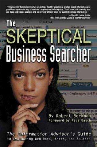 Book cover of The Skeptical Business Searcher: The Information Advisor's Guide to Evaluating Web Data, Sites, and Sources