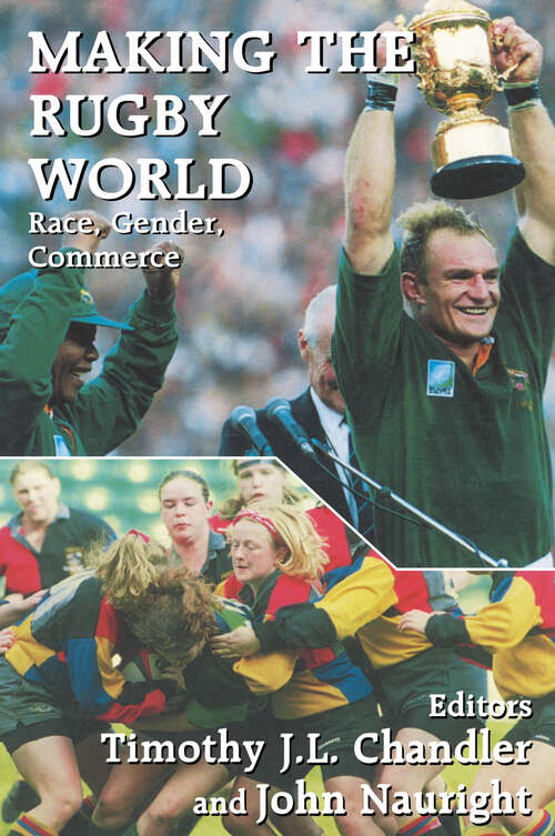 Making the Rugby World: Race, Gender, Commerce (Sport in the Global Society #No. 10)