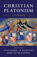 Christian Platonism: A History