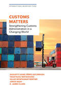 Customs Matters: Strengthening Customs Administration In A Changing World