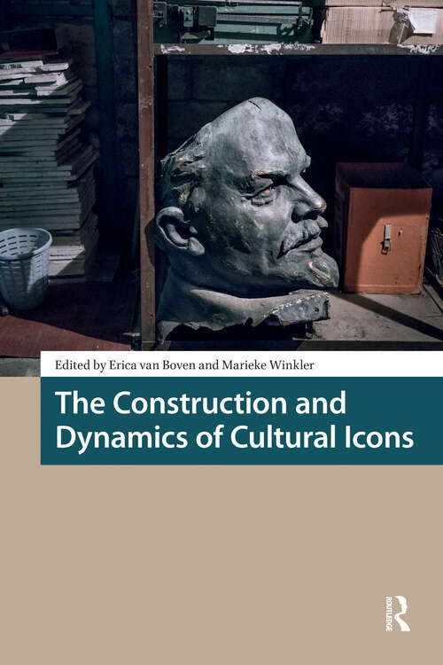 Book cover of The Construction and Dynamics of Cultural Icons (1) (Heritage and Memory Studies)